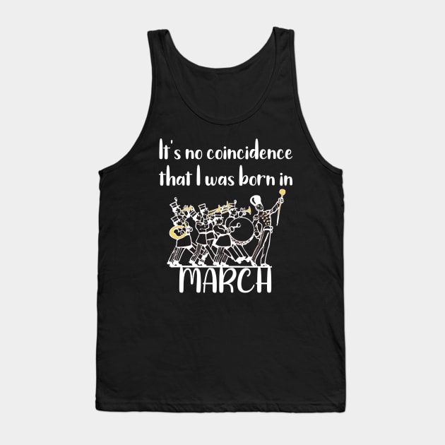 It's No Coincidence That I Was Born in March Tank Top by DANPUBLIC